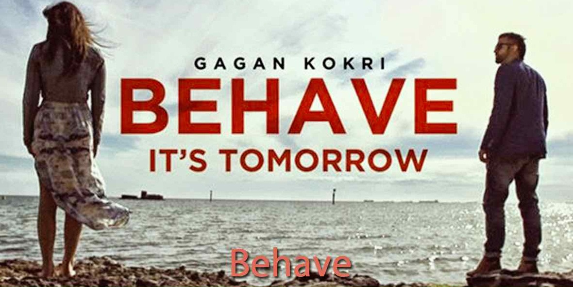 Behave, behave song, Gagan-Kokri